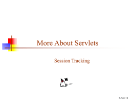 More About Servlets Session Tracking  7-Nov-15 Persistent information   A server site typically needs to maintain two kinds of persistent (remembered) information:   Information about the session     A.
