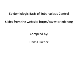 Epidemiologic Basis of Tuberculosis Control Slides from the web site http://www.tbrieder.org  Compiled by:  Hans L Rieder.