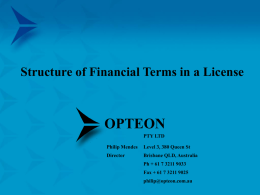 Structure of Financial Terms in a License  OPTEON PTY LTD Philip Mendes  Level 3, 380 Queen St  Director  Brisbane QLD, Australia Ph + 61 7 3211 9033 Fax.