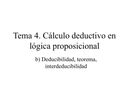 Tema 4. Cálculo deductivo en lógica proposicional b) Deducibilidad, teorema, interdeducibilidad Deducible • Una fórmula  es deducible de una fórmula  si es posible.