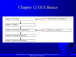 Chapter 12 GUI Basics Chapter 12 GUI Basics  §10.2, “Abstract Classes,” in Chapter 10  Chapter 13 Graphics  Chapter 14 Event-Driven Programming  §10.4, “Interfaces,” in Chapter.
