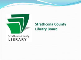 Strathcona County Library Board You’re interested in becoming a member of the Strathcona County Library Board?  Great! Read on to learn all about the.