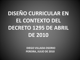 DISEÑO CURRICULAR EN EL CONTEXTO DEL DECRETO 1295 DE ABRIL DE 2010 DIEGO VILLADA OSORIO PEREIRA, JULIO DE 2010