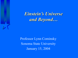 Einstein’s Universe and Beyond…  Professor Lynn Cominsky Sonoma State University January 15, 2004 National Aeronautics and Space Administration.
