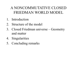 A NONCOMMUTATIVE CLOSED FRIEDMAN WORLD MODEL 1. Introduction 2. Structure of the model 3.