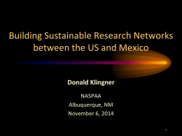 Building Sustainable Research Networks between the US and Mexico  Donald Klingner NASPAA Albuquerque, NM November 6, 2014