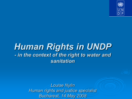 Human Rights in UNDP - in the context of the right to water and sanitation  Louise Nylin Human rights and justice specialist Bucharest, 14 May.