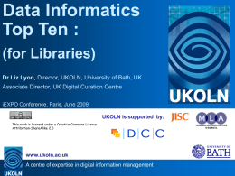 Data Informatics Top Ten : (for Libraries) Dr Liz Lyon, Director, UKOLN, University of Bath, UK Associate Director, UK Digital Curation Centre iEXPO Conference, Paris,