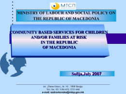 MINISTRY OF LABOUR AND SOCIAL POLICY ON THE REPUBLIC OF MACEDONIA  COMMUNITY BASED SERVICES FOR CHILDREN AND/OR FAMILIES AT RISK IN THE REPUBLIC OF MACEDONIA  Sofija,July.