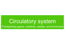 Circulatory system Transporting gases, nutrients, wastes, and hormones Features and Functions Features • Circulatory systems generally have three main features: • Fluid (blood or hemolymph)
