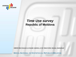 Time Use survey Republic of Moldova  UNECE Work Session on Gender statistics, 12-15 March 2012, Geneva, Switzerland.