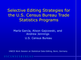 Selective Editing Strategies for the U.S. Census Bureau Trade Statistics Programs María García, Alison Gajcowski, and Andrew Jennings U.S.