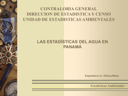 CONTRALORIA GENERAL DIRECCION DE ESTADISTICA Y CENSO UNIDAD DE ESTADISTICAS AMBIENTALES  LAS ESTADÍSTICAS DEL AGUA EN PANAMÁ  Expositora Lic.