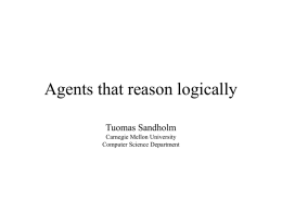 Agents that reason logically Tuomas Sandholm Carnegie Mellon University Computer Science Department Agents that reason logically Logic: - formal language in which knowledge can.