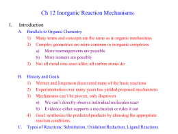Ch 12 Inorganic Reaction Mechanisms I.  Introduction A.  Parallels to Organic Chemistry 1) Many terms and concepts are the same as in organic mechanisms 2) Complex.