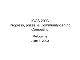 ICCS 2003 Progress, prizes, & Community-centric Computing Melbourne June 3, 2003 Performance, Grids, and Communities • Quest for parallelism • Bell Prize winners past, present, and •