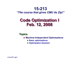 15-213  “The course that gives CMU its Zip!”  Code Optimization I Feb. 12, 2008 Topics   Machine-Independent Optimizations  Basic optimizations  Optimization blockers  class09.ppt.