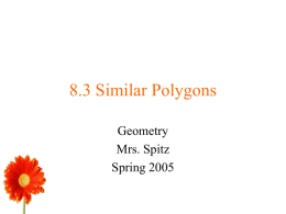 8.3 Similar Polygons Geometry Mrs. Spitz Spring 2005 Objectives/Assignment • Identify similar polygons • Use similar polygons to solve real-life problems, such as making an enlargement similar to an original photo.  •