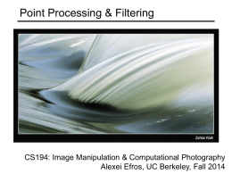 Point Processing & Filtering  CS194: Image Manipulation & Computational Photography Alexei Efros, UC Berkeley, Fall 2014
