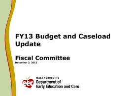 FY13 Budget and Caseload Update Fiscal Committee December 3, 2012 FY13 Caseload Overview    Income Eligible: The Income Eligible account full year forecast is projecting a.