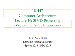 18-447 Computer Architecture Lecture 16: SIMD Processing (Vector and Array Processors) Prof. Onur Mutlu Carnegie Mellon University Spring 2014, 2/24/2014