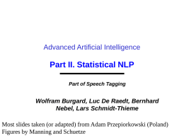 Advanced Artificial Intelligence  Part II. Statistical NLP Part of Speech Tagging  Wolfram Burgard, Luc De Raedt, Bernhard Nebel, Lars Schmidt-Thieme Most slides taken (or adapted)