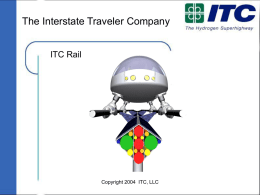 The Interstate Traveler Company ITC Rail  Copyright 2004 ITC, LLC If your state needs: 1. 2. 3. 4. 5. 6. 7. 8.  Additional electric power A hydrogen production and distribution network Fresh water The.