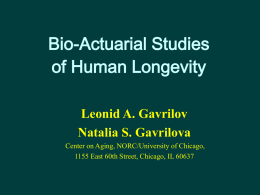 Bio-Actuarial Studies of Human Longevity Leonid A. Gavrilov Natalia S. Gavrilova Center on Aging, NORC/University of Chicago, 1155 East 60th Street, Chicago, IL 60637