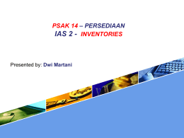 PSAK 14 – PERSEDIAAN IAS 2 - INVENTORIES  Presented by: Dwi Martani.