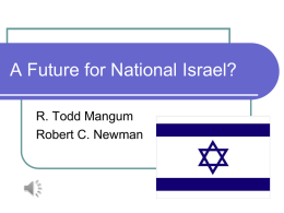 A Future for National Israel? R. Todd Mangum Robert C. Newman A Future for National Israel? This is a major disagreement regarding what God.