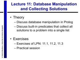 Lecture 11: Database Manipulation and Collecting Solutions  © Patrick Blackburn, Johan Bos & Kristina Striegnitz  • Theory – Discuss database manipulation in Prolog – Discuss.