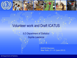 Volunteer work and Draft ICATUS ILO Department of Statistics Sophia Lawrence  ICATUS Revision New York, (11-31 June 2012) ILO Department of Statistics.