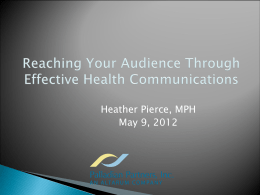 Heather Pierce, MPH May 9, 2012 1. 2.  3.  Describe characteristics of effective health messages. Learn cost-effective ways to create clear and compelling health communications materials. Learn how technology.