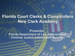 Florida Court Clerks & Comptrollers New Clerk Academy Criminal Case Dispositions  Through partnerships between the Florida Department of Law Enforcement and the Florida Clerks of.