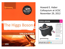 Howard E. Haber Colloquium at UCSC November 29, 2012 Outline • The Higgs boson explained in 60 seconds • The Higgs boson explained in.