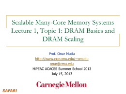 Scalable Many-Core Memory Systems Lecture 1, Topic 1: DRAM Basics and DRAM Scaling Prof.