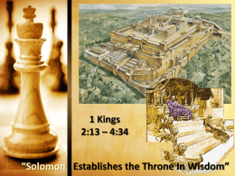 1 Kings 2:13 – 4:34  “Solomon Establishes the Throne In Wisdom” 11 Then  Nathan went to Bathsheba, Solomon’s mother, and asked her, “Haven’t you.