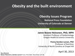 Obesity and the built environment Obesity Issues Program National Press Foundation University of Colorado at Denver  Janne Boone-Heinonen, PhD, MPH Assistant Professor of Epidemiology Oregon Health.