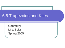 6.5 Trapezoids and Kites Geometry Mrs. Spitz Spring 2005 Objectives: Use properties of trapezoids.  Use properties of kites. 