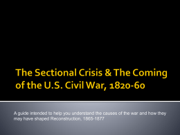 A guide intended to help you understand the causes of the war and how they may have shaped Reconstruction, 1865-1877