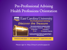 Pre-Professional Advising Health Professions Orientation  Please sign in: http://tinyurl.com/ecuppac15 Our Mission  The mission of the Center for Pre-Professional Advising of Allied Health, Dentistry, Medicine.