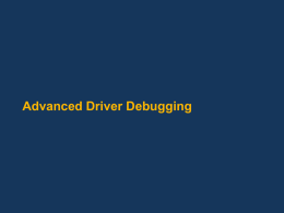 Advanced Driver Debugging Goals Debugger overview Update on Windows Debuggers features Advanced debugging techniques Focus on customizing and automating your debugger experience.