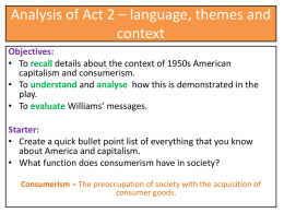 Analysis of Act 2 – language, themes and context Objectives: • To recall details about the context of 1950s American capitalism and consumerism. • To.