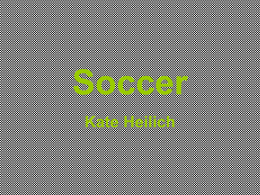 Soccer Kate Heilich Health Benefits • • • • • •  Improve overall fitness Reduce overall body fat Lower cholesterol Lower stress Lower blood pressure For kids age 10-13 they had 33% more total.