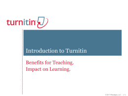 Introduction to Turnitin Benefits for Teaching. Impact on Learning.  &copy; 2011 iParadigms, LLC  [1]