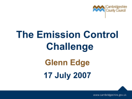 The Emission Control Challenge Glenn Edge 17 July 2007 Cambridgeshire Bus Context 80% of bus network commercial 20% Council subsidised 1 major, 3 medium and 40