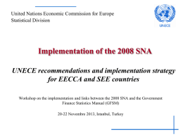 United Nations Economic Commission for Europe Statistical Division  Implementation of the 2008 SNA UNECE recommendations and implementation strategy for EECCA and SEE countries Workshop on.