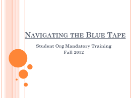 NAVIGATING THE BLUE TAPE Student Org Mandatory Training Fall 2012 INTRODUCTIONS   Office of the Dean of Students   Student Activities   JJ Boggs, Associate Dean of Students.