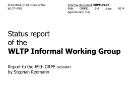 Submitted by the Chair of the WLTP IWG  Informal document GRPE-69-20 69th GRPE, 5-6 June Agenda item 3(a)  Status report of the WLTP Informal Working Group Report to the 69th GRPE.