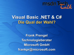 Visual Basic .NET & C# Die Qual der Wahl? Frank Prengel Technologieberater Microsoft GmbH frankpr@microsoft.com.